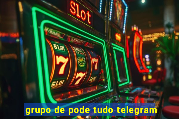 grupo de pode tudo telegram